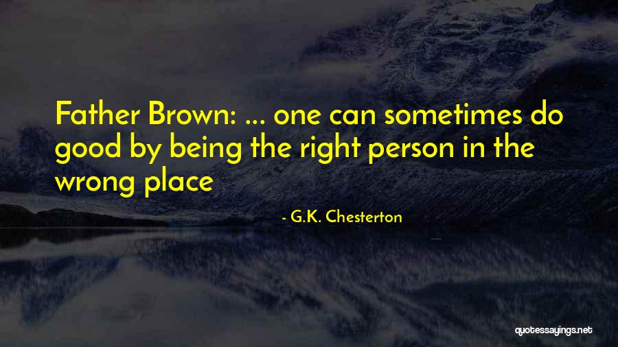 Being A Good Person And Doing The Right Thing Quotes By G.K. Chesterton Being A Good Person And Doing The Right Thing Quotes By G.K. Chesterton