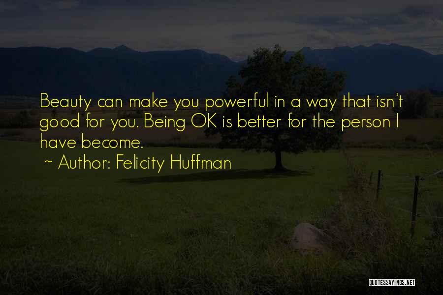 Being A Good Person Quotes By Felicity Huffman