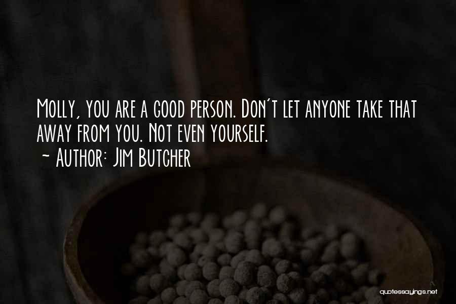 Being A Good Person Quotes By Jim Butcher