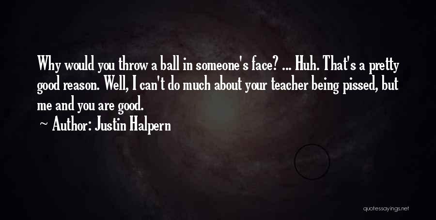 Being A Good Teacher Quotes By Justin Halpern