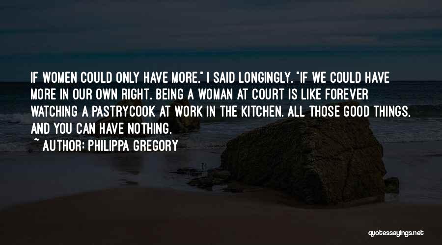Being A Good Woman Quotes By Philippa Gregory