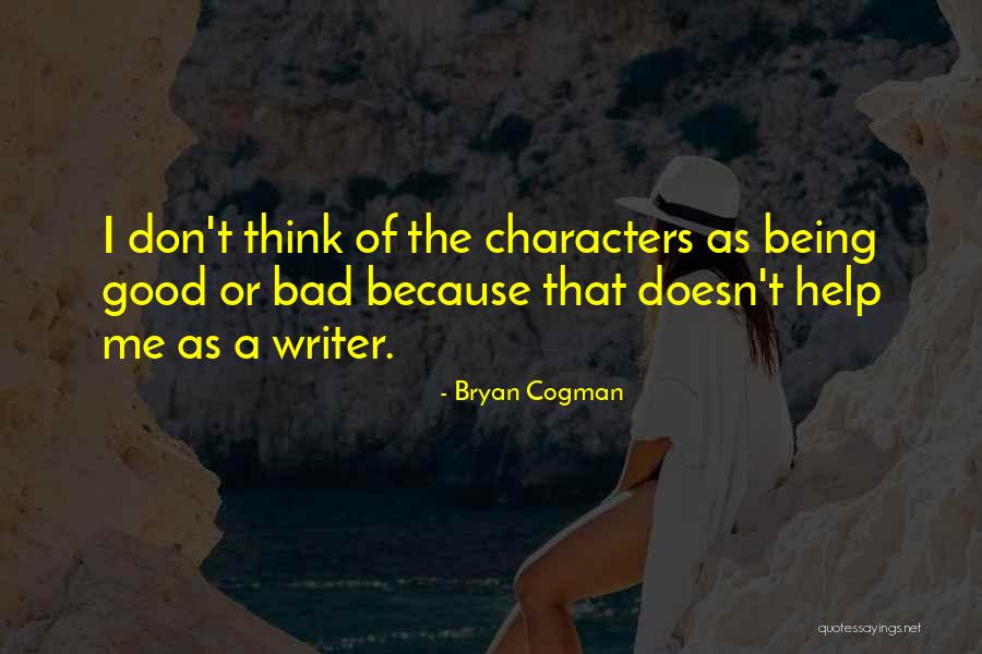 Being A Good Writer Quotes By Bryan Cogman Being A Good Writer Quotes By Bryan Cogman