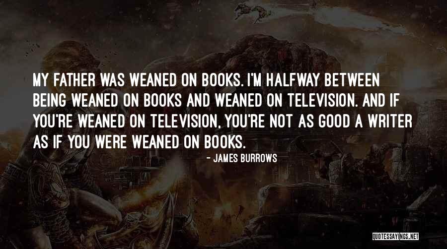 Being A Good Writer Quotes By James Burrows Being A Good Writer Quotes By James Burrows