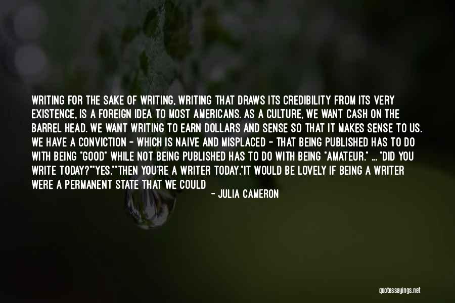 Being A Good Writer Quotes By Julia Cameron Being A Good Writer Quotes By Julia Cameron