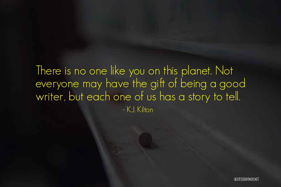 Being A Good Writer Quotes By K.J. Kilton Being A Good Writer Quotes By K.J. Kilton