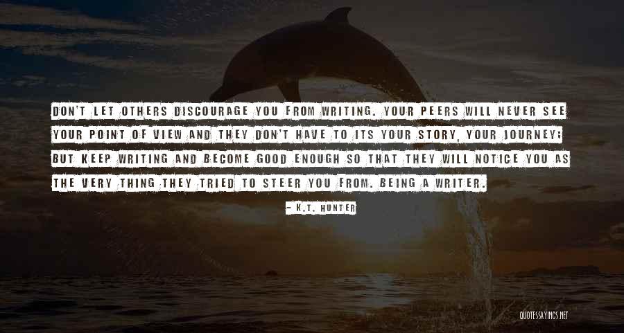 Being A Good Writer Quotes By K.T. Hunter Being A Good Writer Quotes By K.T. Hunter
