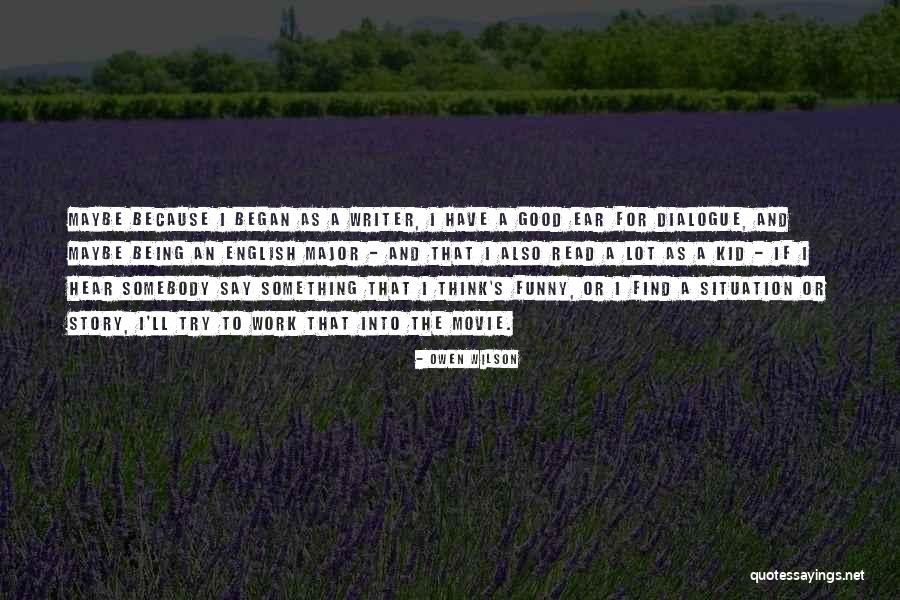 Being A Good Writer Quotes By Owen Wilson Being A Good Writer Quotes By Owen Wilson