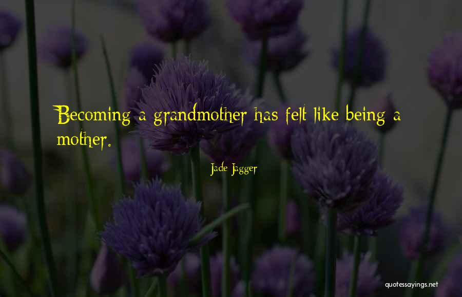 Being A Grandmother And Mother Quotes By Jade Jagger