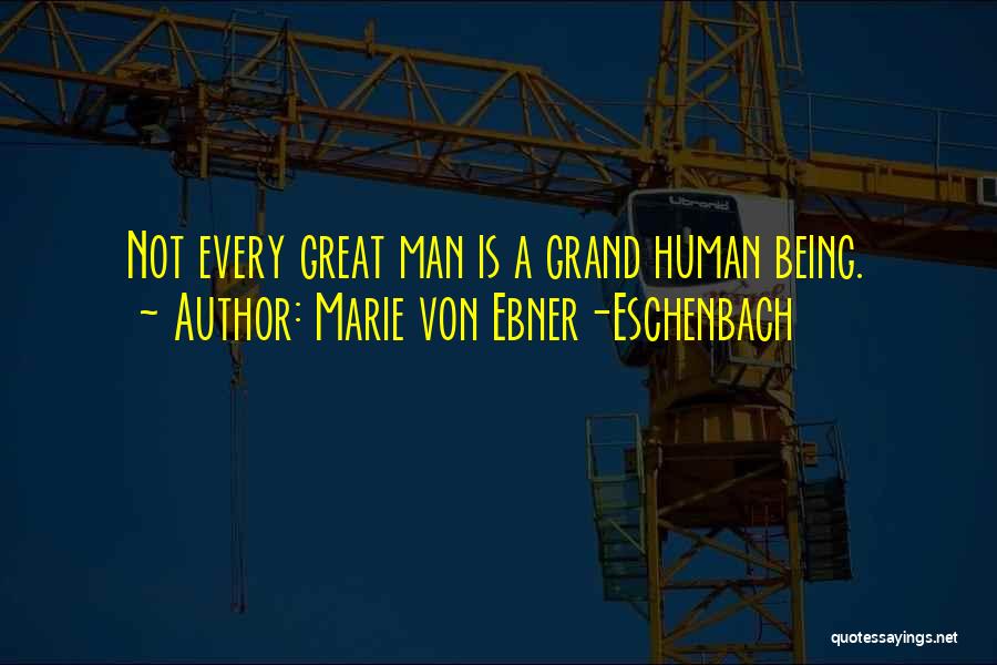 Being A Great Man Quotes By Marie Von Ebner-Eschenbach