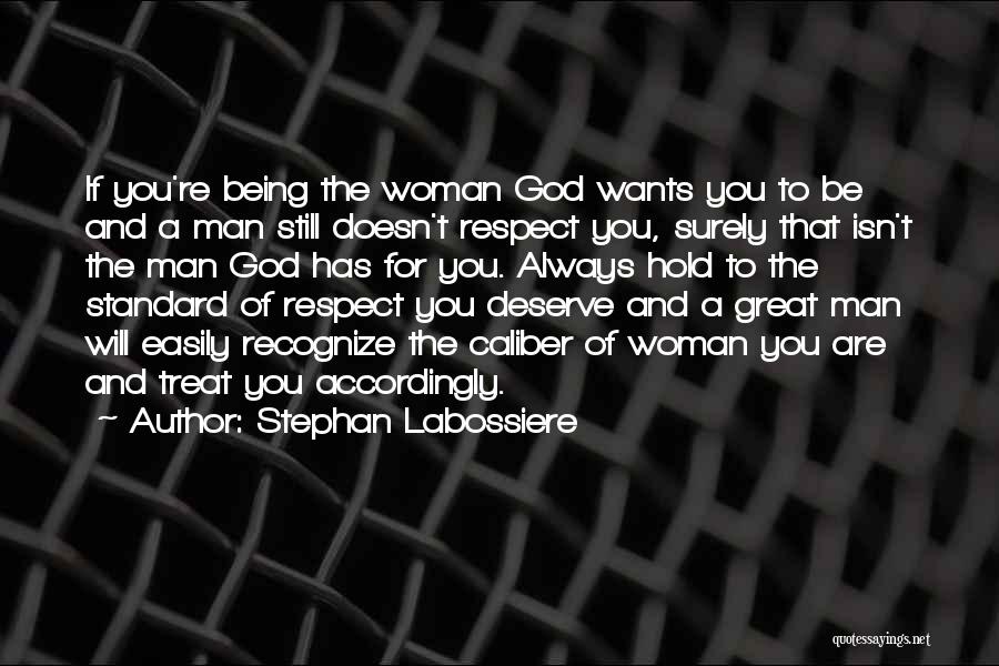 Being A Great Man Quotes By Stephan Labossiere Being A Great Man Quotes By Stephan Labossiere