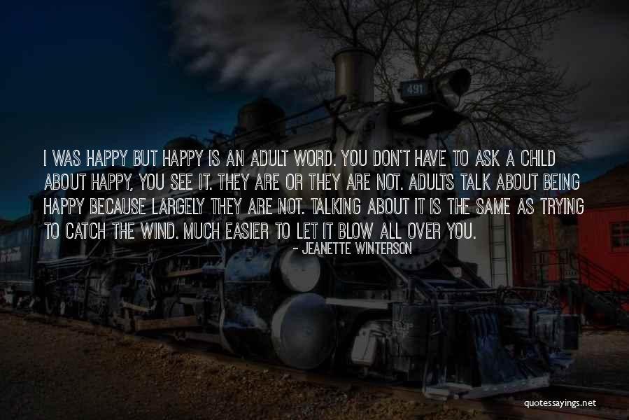 Being A Happy Child Quotes By Jeanette Winterson Being A Happy Child Quotes By Jeanette Winterson