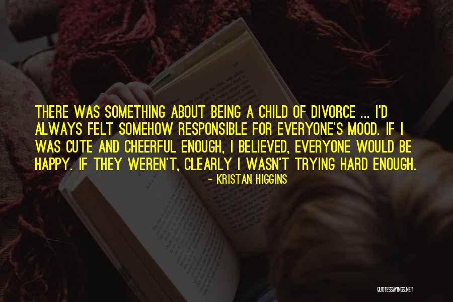 Being A Happy Child Quotes By Kristan Higgins Being A Happy Child Quotes By Kristan Higgins