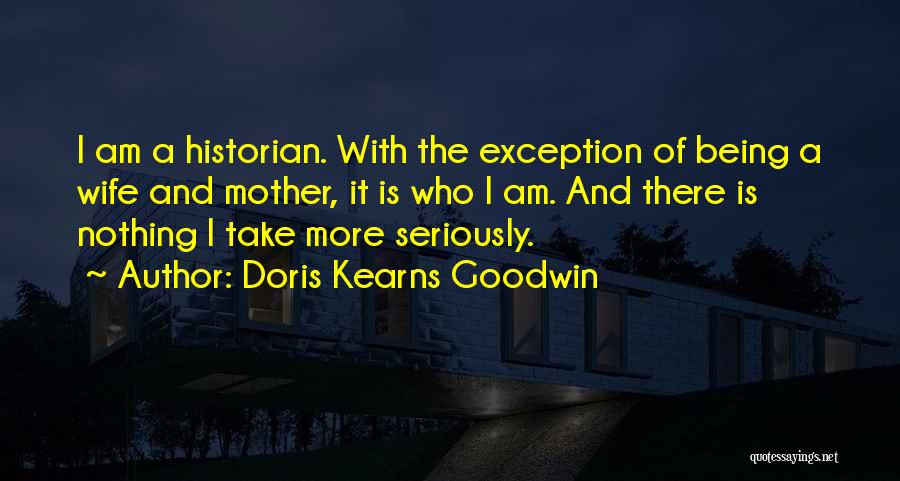 Being A Historian Quotes By Doris Kearns Goodwin