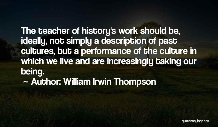Being A History Teacher Quotes By William Irwin Thompson