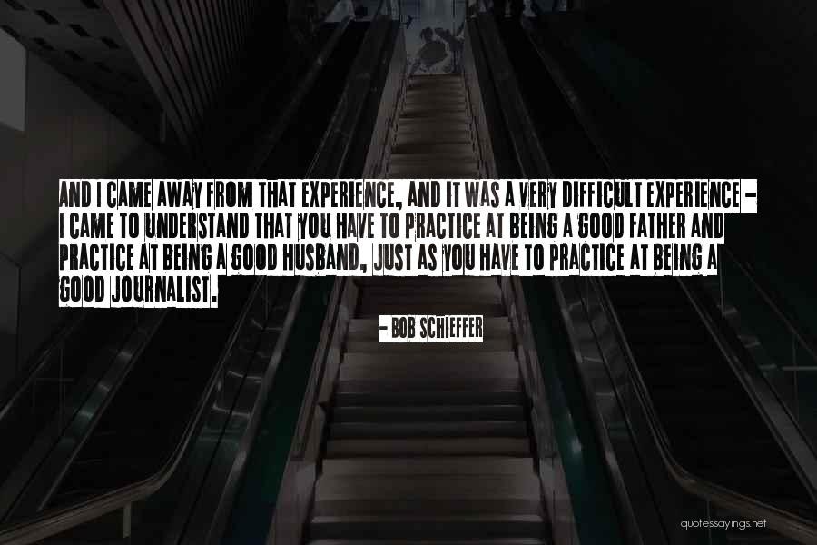 Being A Journalist Quotes By Bob Schieffer Being A Journalist Quotes By Bob Schieffer