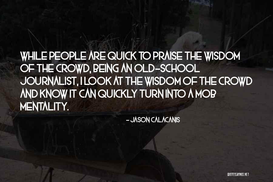 Being A Journalist Quotes By Jason Calacanis Being A Journalist Quotes By Jason Calacanis