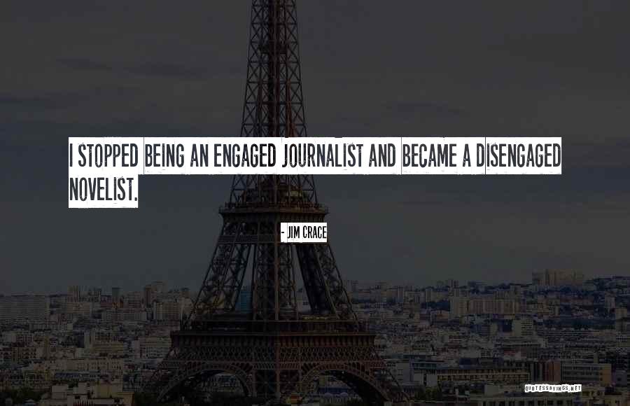 Being A Journalist Quotes By Jim Crace Being A Journalist Quotes By Jim Crace