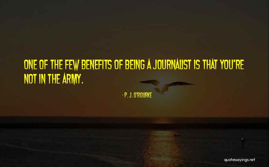 Being A Journalist Quotes By P. J. O'Rourke Being A Journalist Quotes By P. J. O'Rourke