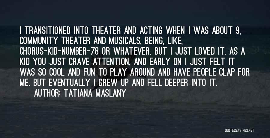 Being A Kid Quotes By Tatiana Maslany