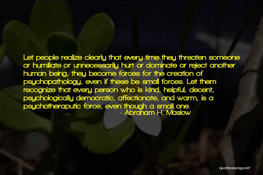 Being A Kind Person Quotes By Abraham H. Maslow Being A Kind Person Quotes By Abraham H. Maslow
