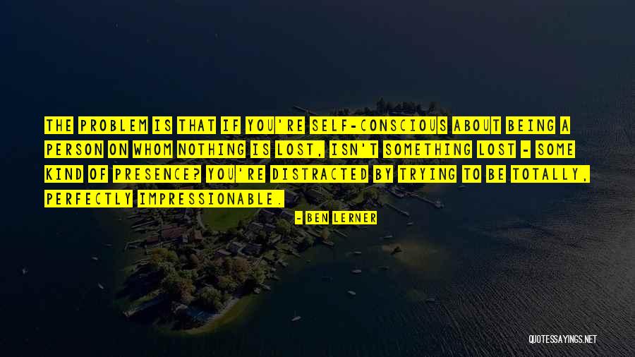 Being A Kind Person Quotes By Ben Lerner Being A Kind Person Quotes By Ben Lerner