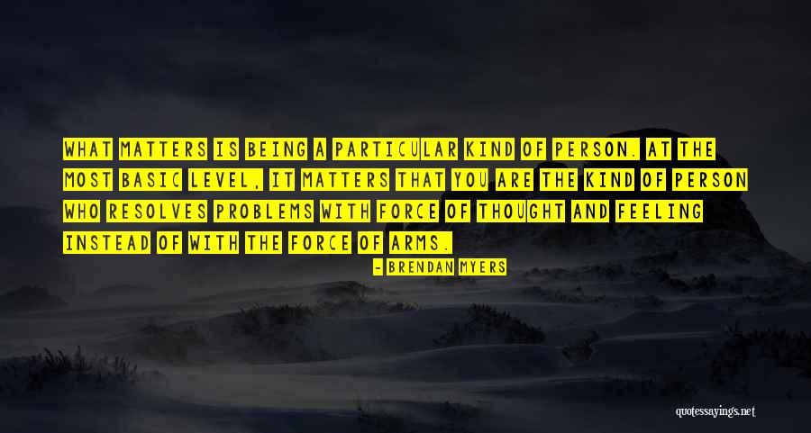 Being A Kind Person Quotes By Brendan Myers Being A Kind Person Quotes By Brendan Myers