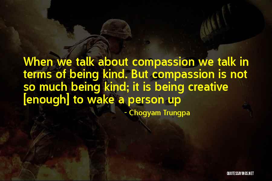 Being A Kind Person Quotes By Chogyam Trungpa Being A Kind Person Quotes By Chogyam Trungpa