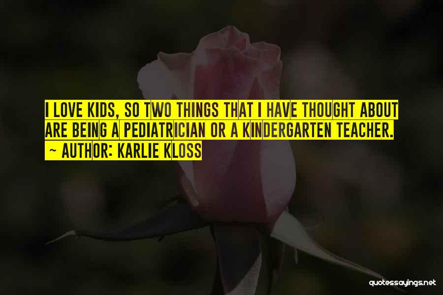 Being A Kindergarten Teacher Quotes By Karlie Kloss