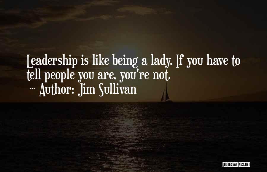 Being A Lady Quotes By Jim Sullivan