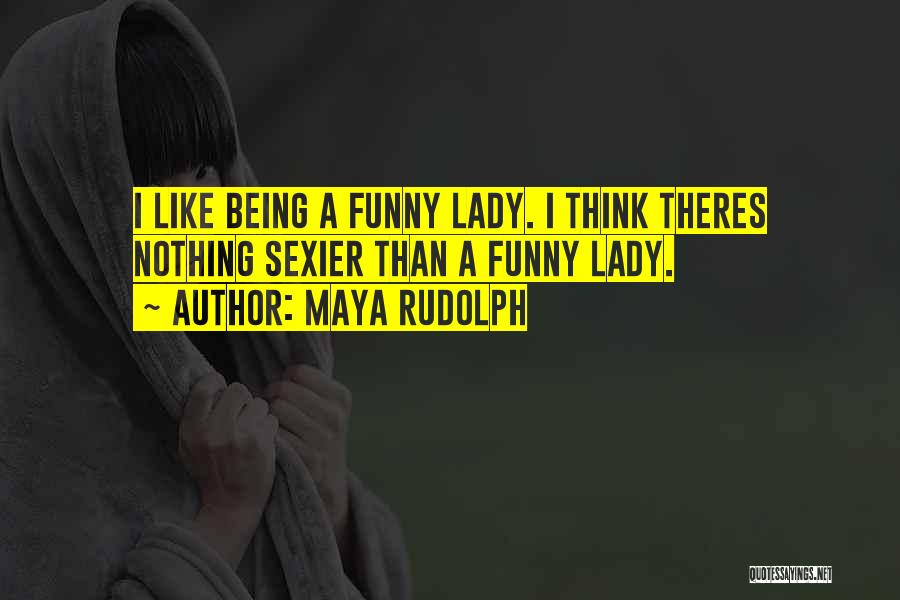 Being A Lady Quotes By Maya Rudolph