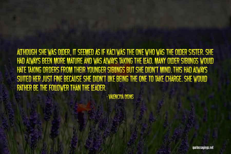 Being A Leader And Not A Follower Quotes By Valenciya Lyons Being A Leader And Not A Follower Quotes By Valenciya Lyons