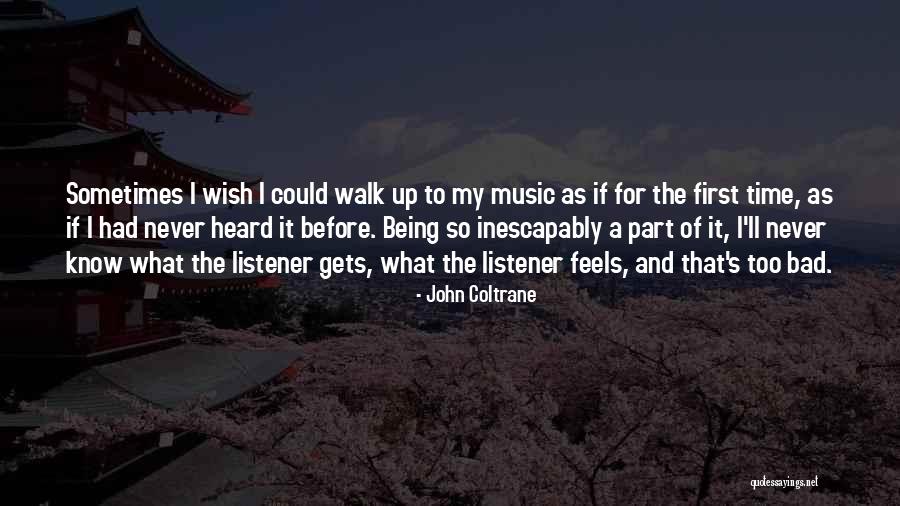 Being A Listener Quotes By John Coltrane Being A Listener Quotes By John Coltrane