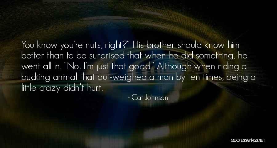 Being A Little Crazy Quotes By Cat Johnson Being A Little Crazy Quotes By Cat Johnson