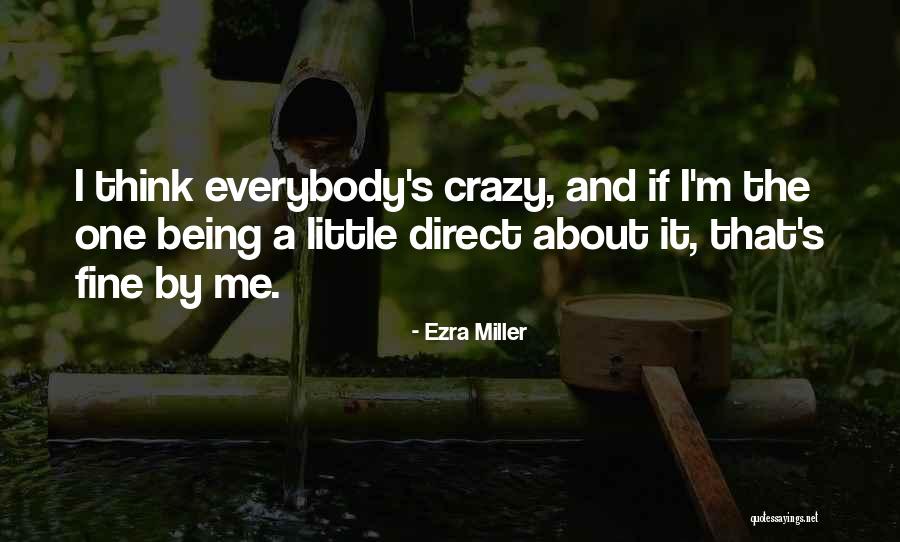 Being A Little Crazy Quotes By Ezra Miller Being A Little Crazy Quotes By Ezra Miller