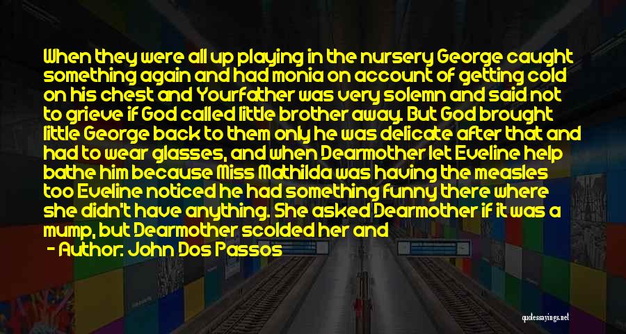 Being A Little Girl Again Quotes By John Dos Passos