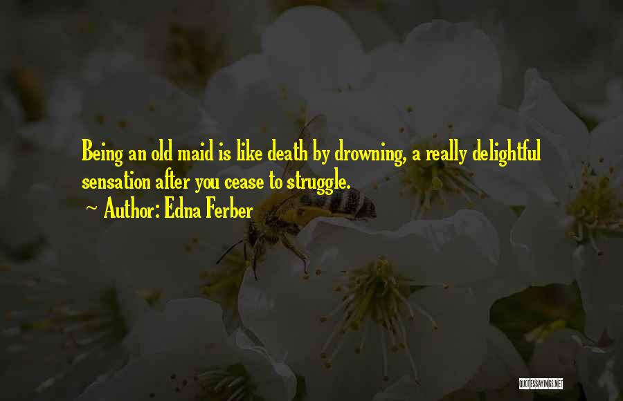 Being A Maid Quotes By Edna Ferber