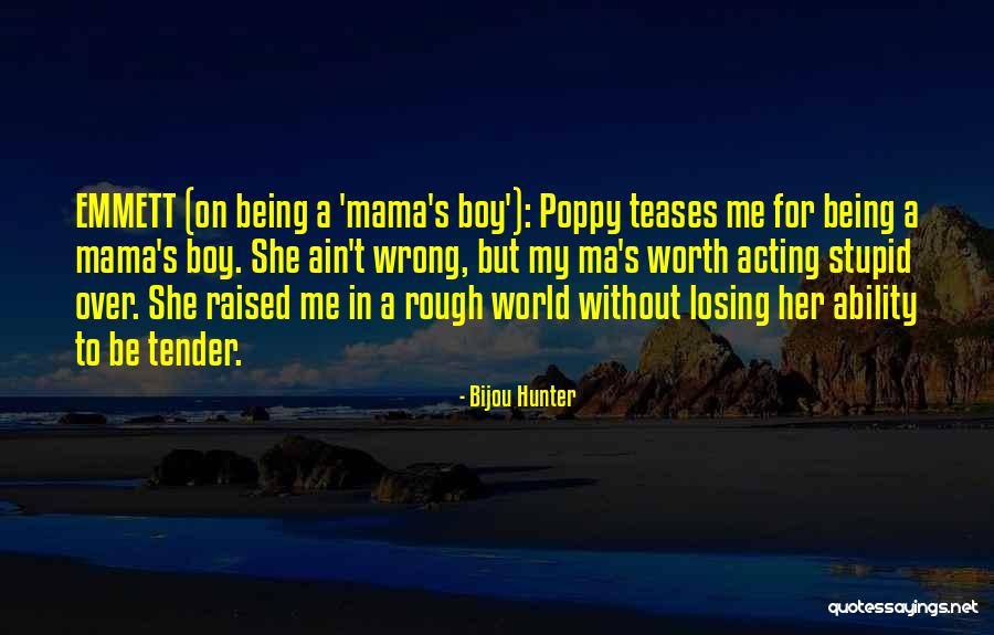Being A Mama Quotes By Bijou Hunter Being A Mama Quotes By Bijou Hunter