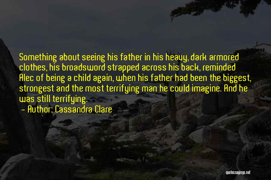 Being A Man And Father Quotes By Cassandra Clare