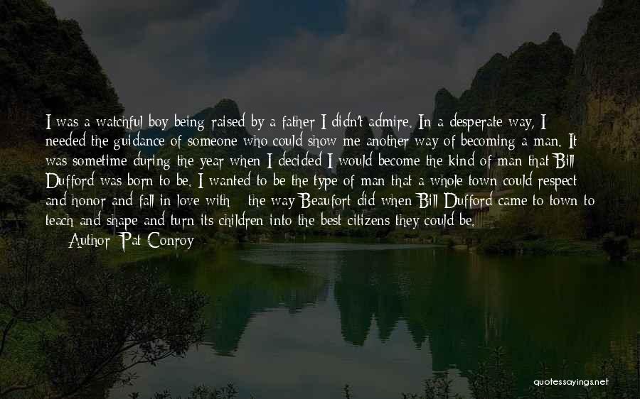 Being A Man And Father Quotes By Pat Conroy