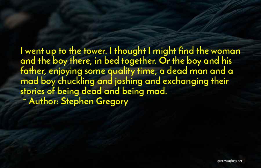 Being A Man And Father Quotes By Stephen Gregory