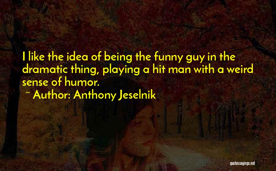 Being A Man Funny Quotes By Anthony Jeselnik