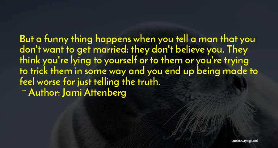Being A Man Funny Quotes By Jami Attenberg