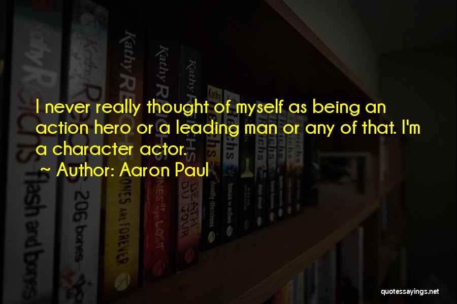 Being A Man Of Character Quotes By Aaron Paul