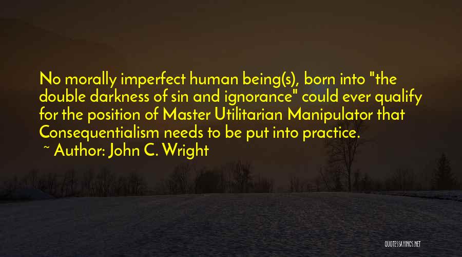 Being A Manipulator Quotes By John C. Wright