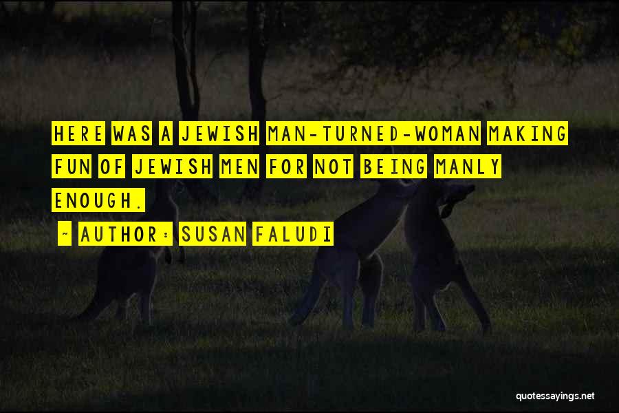 Being A Manly Man Quotes By Susan Faludi
