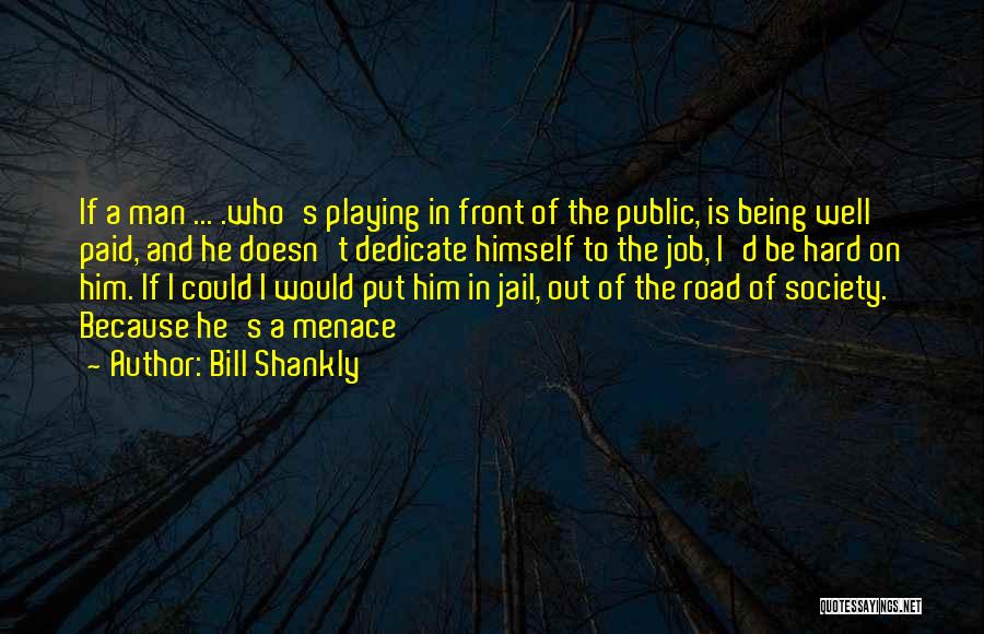 Being A Menace Quotes By Bill Shankly