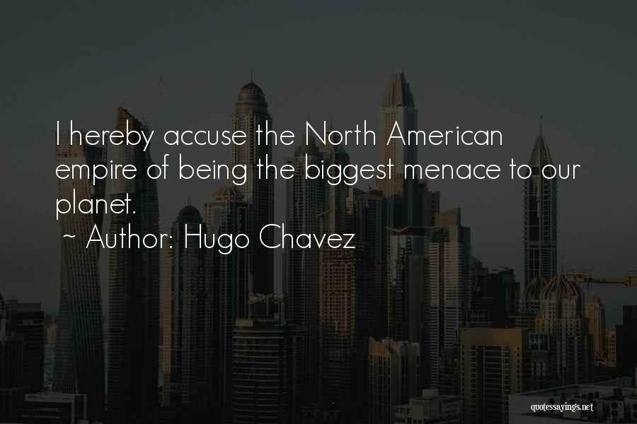 Being A Menace Quotes By Hugo Chavez