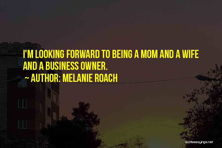 Being A Mom And Wife Quotes By Melanie Roach