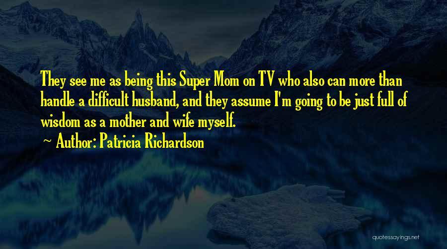 Being A Mom And Wife Quotes By Patricia Richardson