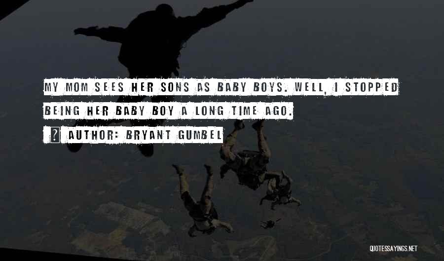 Being A Mom To A Boy Quotes By Bryant Gumbel